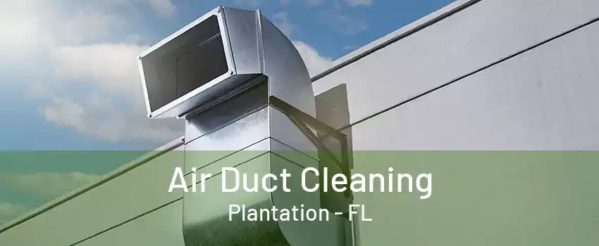 Air Duct Cleaning Plantation - FL