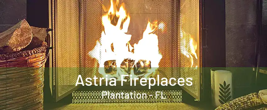 Astria Fireplaces Plantation - FL