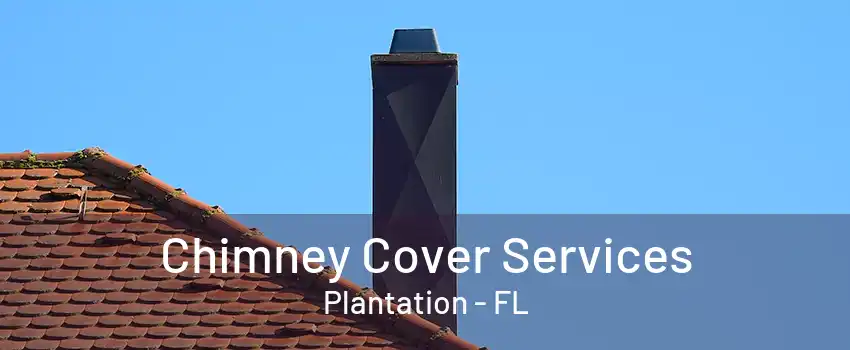 Chimney Cover Services Plantation - FL