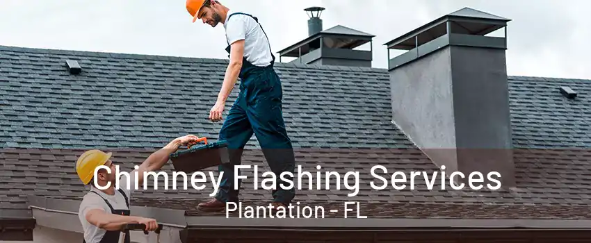 Chimney Flashing Services Plantation - FL