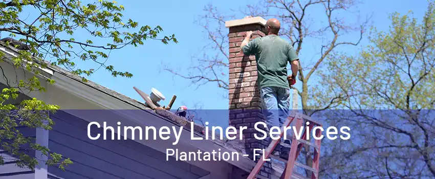 Chimney Liner Services Plantation - FL