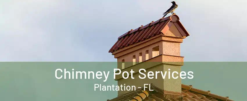 Chimney Pot Services Plantation - FL