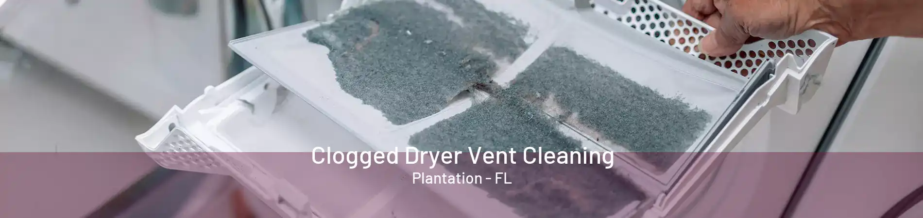 Clogged Dryer Vent Cleaning Plantation - FL