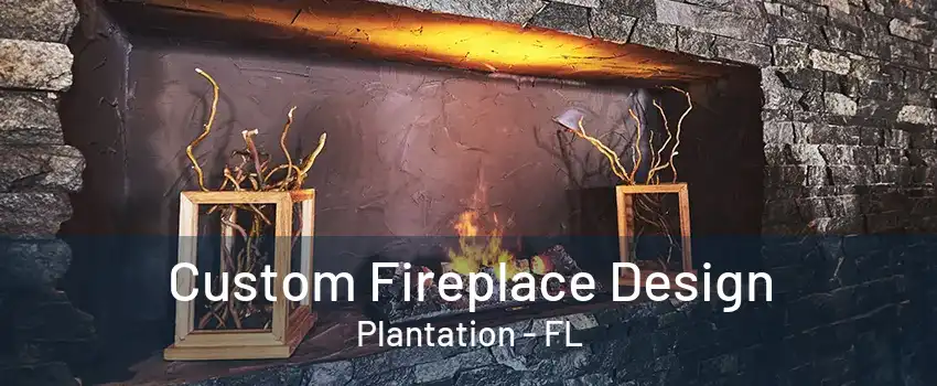 Custom Fireplace Design Plantation - FL