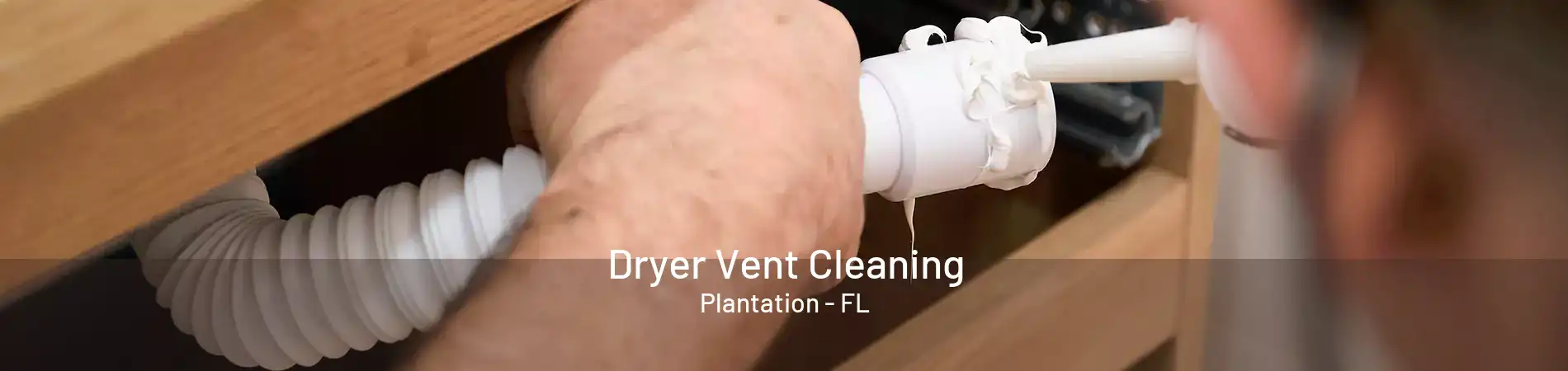 Dryer Vent Cleaning Plantation - FL