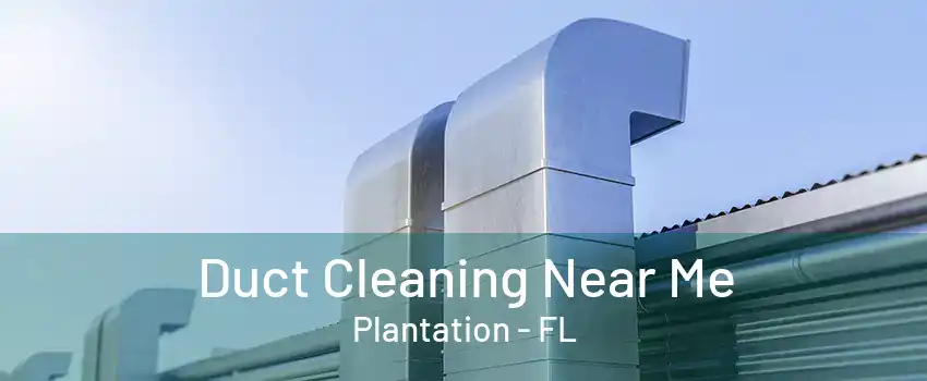 Duct Cleaning Near Me Plantation - FL