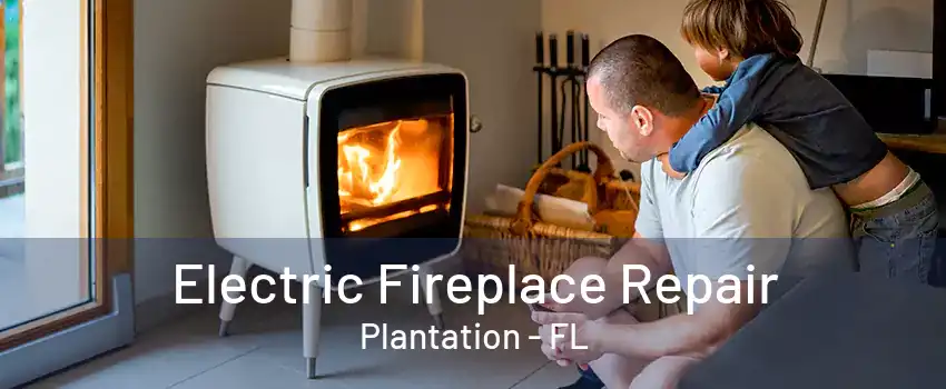 Electric Fireplace Repair Plantation - FL