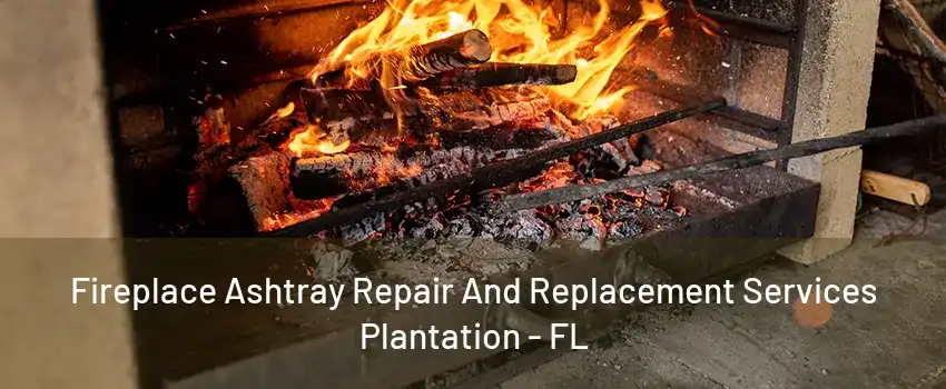 Fireplace Ashtray Repair And Replacement Services Plantation - FL