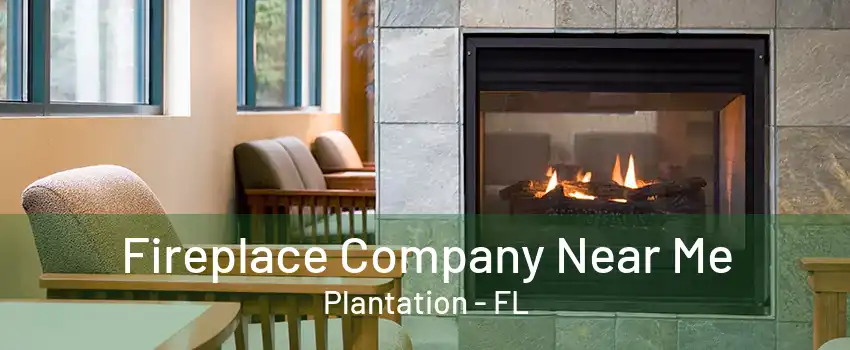 Fireplace Company Near Me Plantation - FL