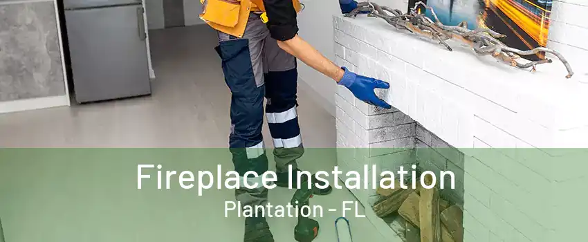 Fireplace Installation Plantation - FL