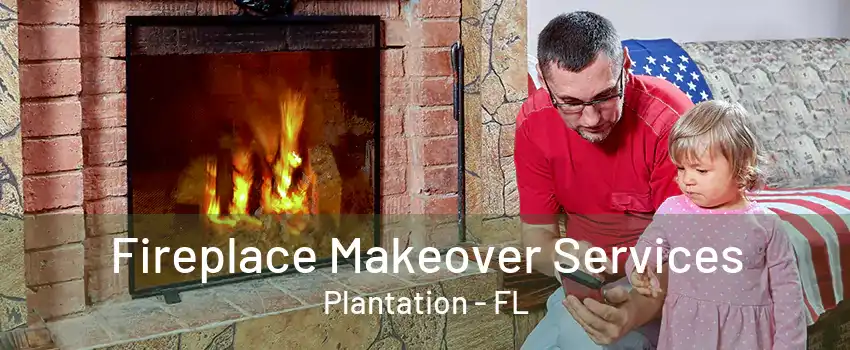 Fireplace Makeover Services Plantation - FL