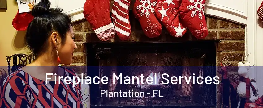 Fireplace Mantel Services Plantation - FL