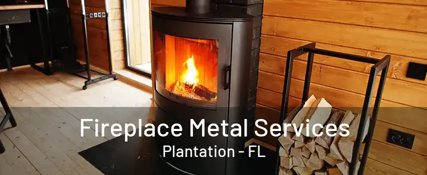 Fireplace Metal Services Plantation - FL