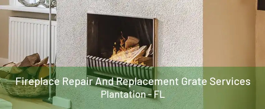 Fireplace Repair And Replacement Grate Services Plantation - FL