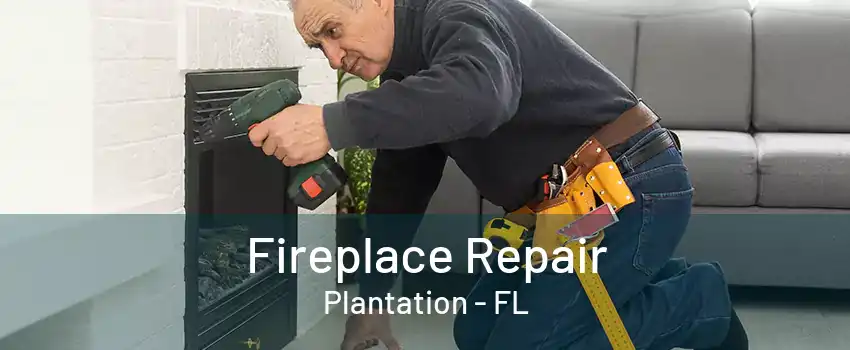 Fireplace Repair Plantation - FL