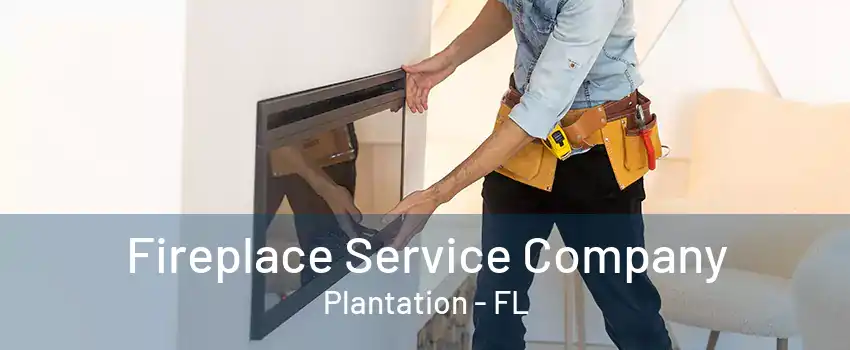 Fireplace Service Company Plantation - FL