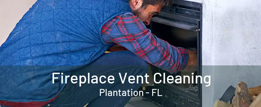 Fireplace Vent Cleaning Plantation - FL