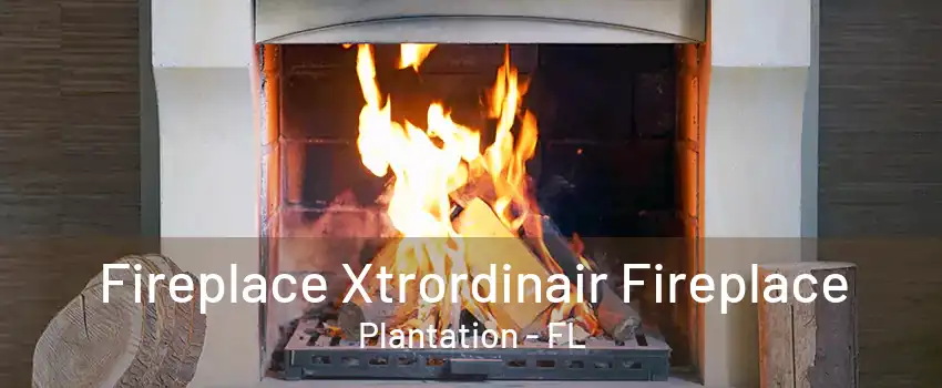 Fireplace Xtrordinair Fireplace Plantation - FL