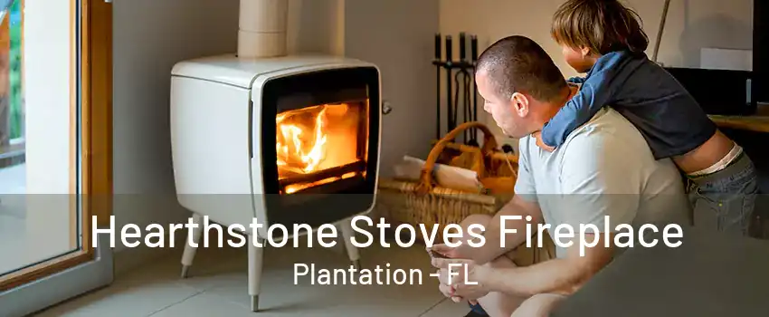 Hearthstone Stoves Fireplace Plantation - FL