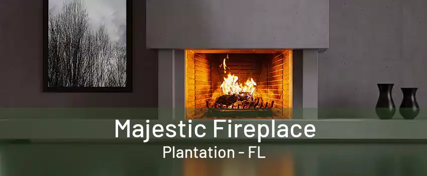 Majestic Fireplace Plantation - FL