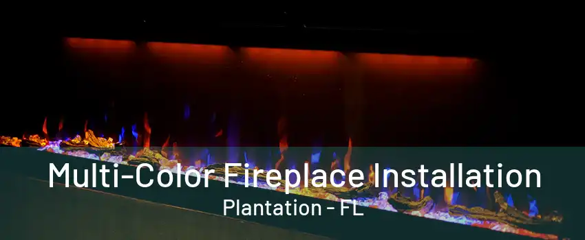 Multi-Color Fireplace Installation Plantation - FL