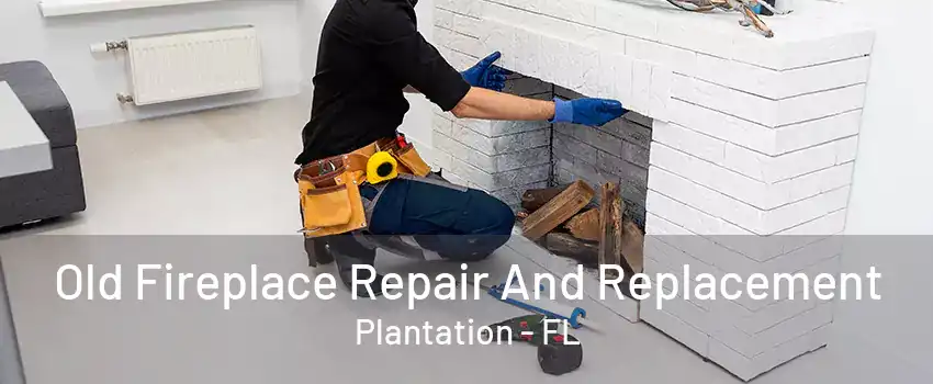 Old Fireplace Repair And Replacement Plantation - FL