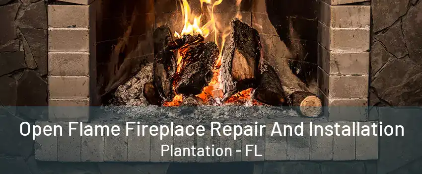 Open Flame Fireplace Repair And Installation Plantation - FL