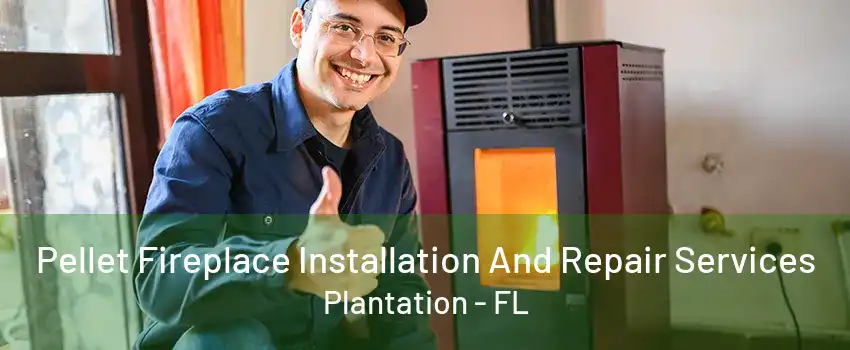 Pellet Fireplace Installation And Repair Services Plantation - FL