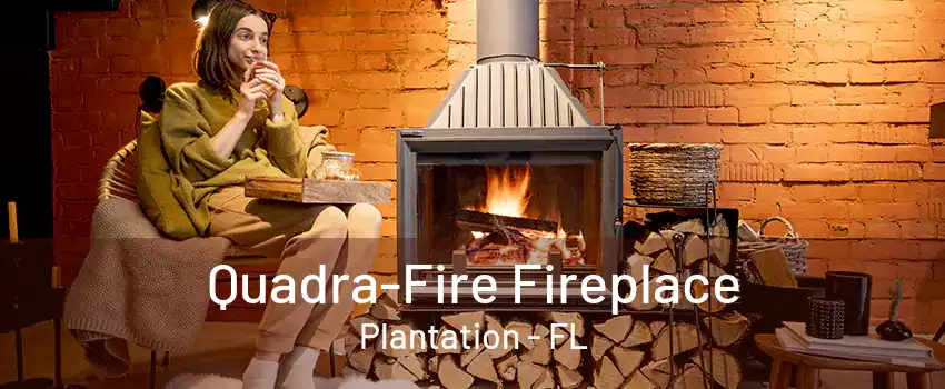 Quadra-Fire Fireplace Plantation - FL