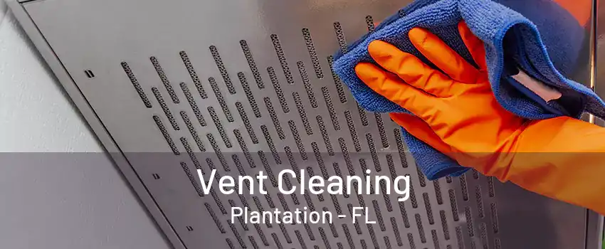 Vent Cleaning Plantation - FL