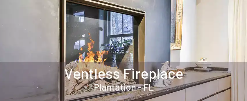 Ventless Fireplace Plantation - FL