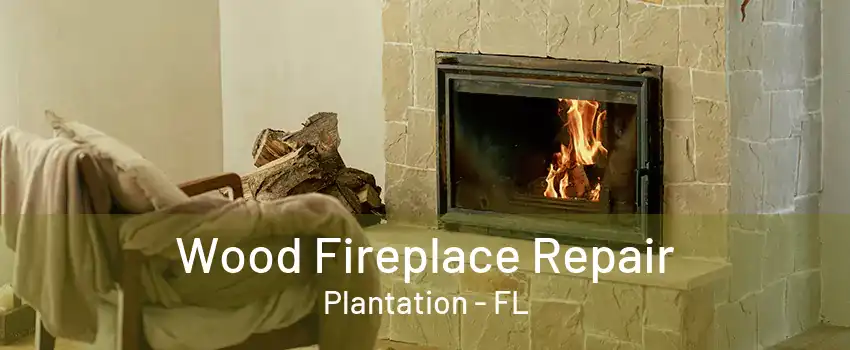 Wood Fireplace Repair Plantation - FL