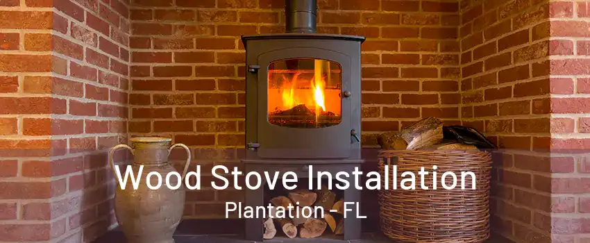 Wood Stove Installation Plantation - FL