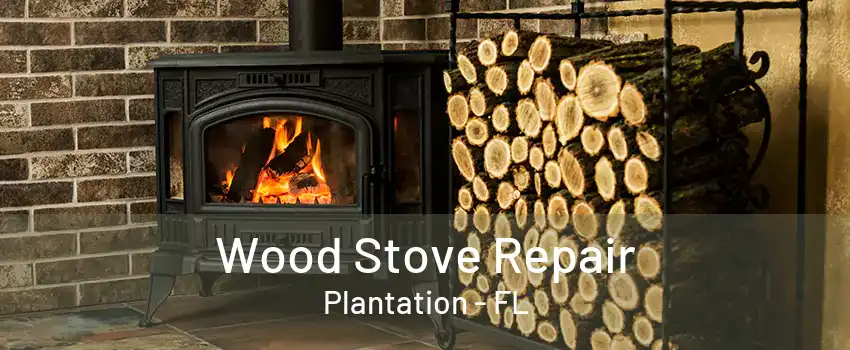 Wood Stove Repair Plantation - FL